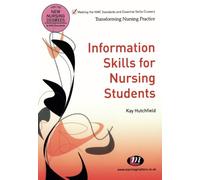 Information Skills for Nursing Students (Transforming Nursing Practice Series)