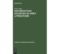 Information Sources in Grey Literature (Guides to Information Sources)