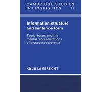 Information Structure and Sentence Form: Topic, Focus, and the Mental Representations of Discourse Referents: 71 (Cambridge Studies in Linguistics, Series Number 71)