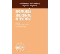 Information Structuring in Discourse: 40 (Current Research in the Semantics / Pragmatics Interface, 40)