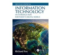 Information Technology: An Introduction for Today’s Digital World