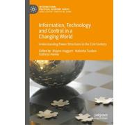 Information, Technology and Control in a Changing World : Understanding Power Structures in the 21st Century