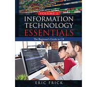 Information Technology Essentials Volume 2: The Beginner's Guide to C#