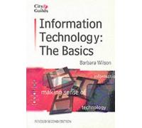 Information Technology: the Basics (City & Guilds co-publishing series)