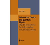 Information Theory and Quantum Physics: Physical Foundations for Understanding the Conscious Process (Theoretical and Mathematical Physics)