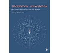Information Visualisation : From Theory, To Research, To Practice and Back