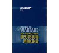 Information warfare and organizational decision-making (Artech House Information Warfare Library)