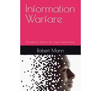 Information Warfare: The Battle for Minds in the Age of Disinformation