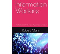 Information Warfare: The Battle for Minds in the Age of Disinformation