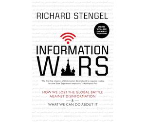 Information Wars: How We Lost the Global Battle Against Disinformation and What We Can Do about It