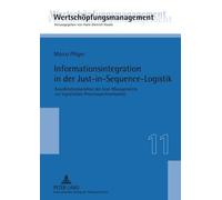 Informationsintegration in Der Just-In-Sequence-Logistik: Koordinationsansaetze Des Lean Managements Zur Logistischen Prozesssynchronisation (Wertschoepfungsmanagement / Value-Added Management) by Marco Ploeger (2011-07-08)