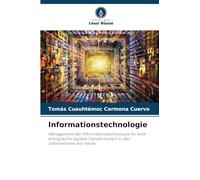 Informationstechnologie: Management der Informationstechnologie für eine erfolgreiche digitale Transformation in den Unternehmen von heute