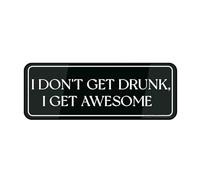 Informative Metal Tin Plastic Sign I Dont Get Drunk I Get Awesome Sign Self Adhesive Use For Office/Business Easy To Apply 4×16 Inch