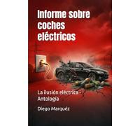 Informe sobre coches eléctricos: La ilusión eléctrica - Antología (El Reporte del Coche Eléctrico)