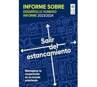 Informe sobre Desarrollo Humano 2023/2024: Salir del estancamiento - Reimaginar la cooperación en un mundo polarizado