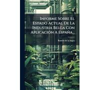 Informe Sobre El Estado Actual De La Industria Belga Con Aplicación A España...