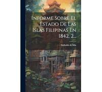 Informe Sobre El Estado De Las Islas Filipinas En 1842, 2...