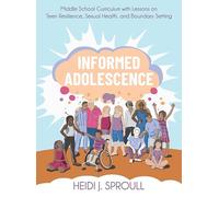 Informed Adolescence: Middle School Curriculum with Lessons on Teen Resilience, Sexual Health, and Boundary Setting