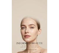 INFORMED BEAUTY: The Complete Guide to Safe, Science-Backed Aesthetic Medicine for Women in the U.S. and Canada