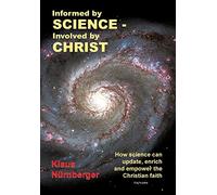 Informed by Science-Involved by Christ: How Science Can Update, Enrich and Empower the Christian Faith