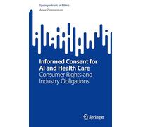 Informed Consent for AI and Health Care: Consumer Rights and Industry Obligations (SpringerBriefs in Ethics)