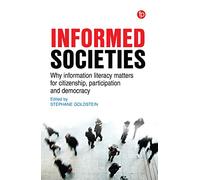 Informed Societies: Why information literacy matters for citizenship, participation and democracy