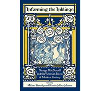 Informing the Inklings: George MacDonald and the Victorian Roots of Modern Fantasy