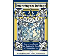 Informing the Inklings: George MacDonald and the Victorian Roots of Modern Fantasy
