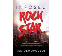 Infosec Rock Star: How to Accelerate Your Career Because Geek Will Only Get You So Far