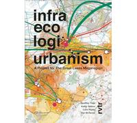 Infra Eco Logi Urbanism: A Project for the Great Lakes Megaregion