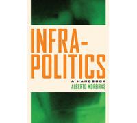 Infrapolitics : A Handbook