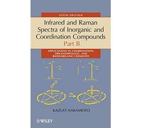 Infrared and Raman Spectra of Inorganic and Coordination Compounds, Part B: Applications in Coordination, Organometallic, and Bioinorganic Chemistry