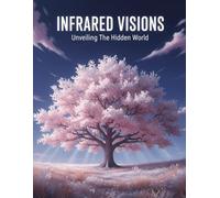 Infrared Visions: Unveiling The Hidden World