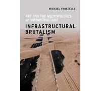 Infrastructural Brutalism: Art and the Necropolitics of Infrastructure