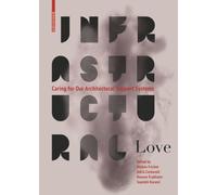 Infrastructural Love : Caring for Our Architectural Support Systems