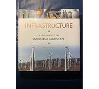 Infrastructure - A Field Guide to the Industrial Landscape