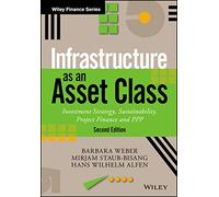 Infrastructure as an Asset Class: Investment Strategy, Sustainability, Project Finance and PPP (The Wiley Finance Series)