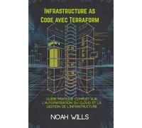 Infrastructure as Code avec Terraform: Guide pratique complet sur l'automatisation du cloud et la gestion de l'infrastructure