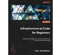 Infrastructure as Code for Beginners: Deploy and manage your cloud-based services with Terraform and Ansible