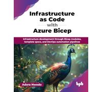 Infrastructure as Code with Azure Bicep: Infrastructure development through Bicep modules, template specs, and DevOps automation pipelines (English Edition)