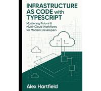INFRASTRUCTURE AS CODE WITH TYPESCRIPT: Mastering Pulumi & Multi-Cloud Workflows for Modern Developers
