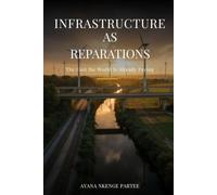 Infrastructure as Reparations: The Cost the World is Already Paying