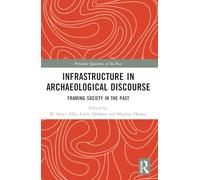 Infrastructure in Archaeological Discourse: Framing Society in the Past (Persistent Questions of the Past)