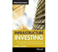Infrastructure Investing: Managing Risks & Rewards for Pensions, Insurance Companies & Endowments: 549 (Wiley Finance)
