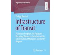 Infrastructure of Transit: Practices of Afghan and Pakistani Recycling Workers in Istanbul within a Transnational Migration and Border Regime (Migrationsgesellschaften)