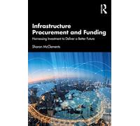Infrastructure Procurement and Funding: Harnessing Investment to Deliver a Better Future – Routledge