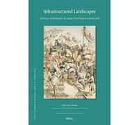 Infrastructured Landscapes: Spatial Histories of Early Ottoman Railways: 83 (The Ottoman Empire and its Heritage, 83)