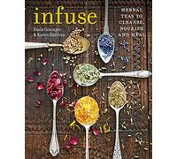 Infuse: Herbal teas to cleanse, nourish and heal
