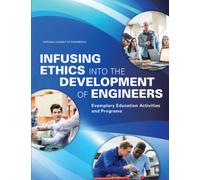 Infusing Ethics into the Development of Engineers : Exemplary Education Activities and Programs