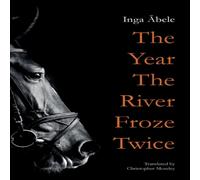 Inga Abele The Year the River Froze Twice Paperback Book Inga Abele Multicolor